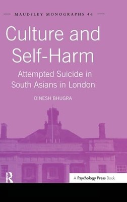 Culture and Self-Harm: Attempted Suicide in South Asians in London by Dinesh Bh