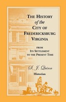 S. J. Quinn | The History Of The City Of Fredericksburg, Virginia, From Its...