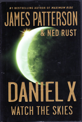 Daniel X Watch the Skies by James Patterson & Ned Rust 2009 1st Edition