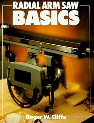 Radial Arm Saw Basics Paperback Roger W. Cliffe