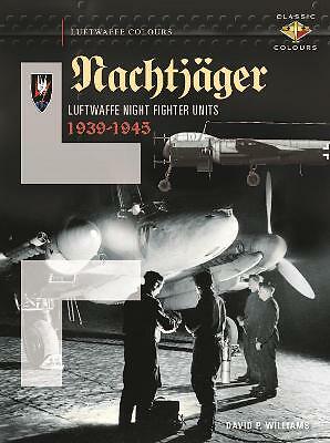 Nachtjager Luftwaffe Night Fighter Units 1939-45 by David Williams...