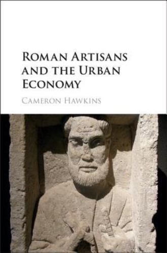 Roman Artisans and the Urban Economy by Cameron Hawkins Hardcover 9781107115446