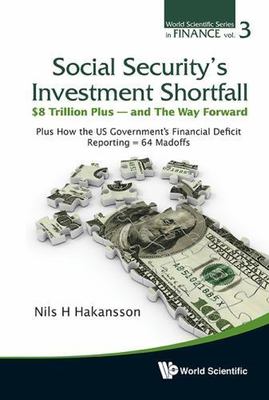 SOCIAL SECURITY'S INVESTMENT SHORTFALL: $8 TRILLION PLUS - AND THE WAY FORWARD -