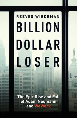 Billion Dollar Loser: The Epic Rise and Fall of WeWork | Reeves Wiedeman | Buch