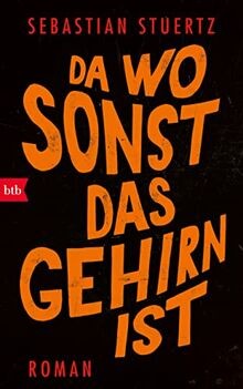 Da wo sonst das Gehirn ist: Roman von Stuertz, Seba... | Buch | Zustand sehr gut