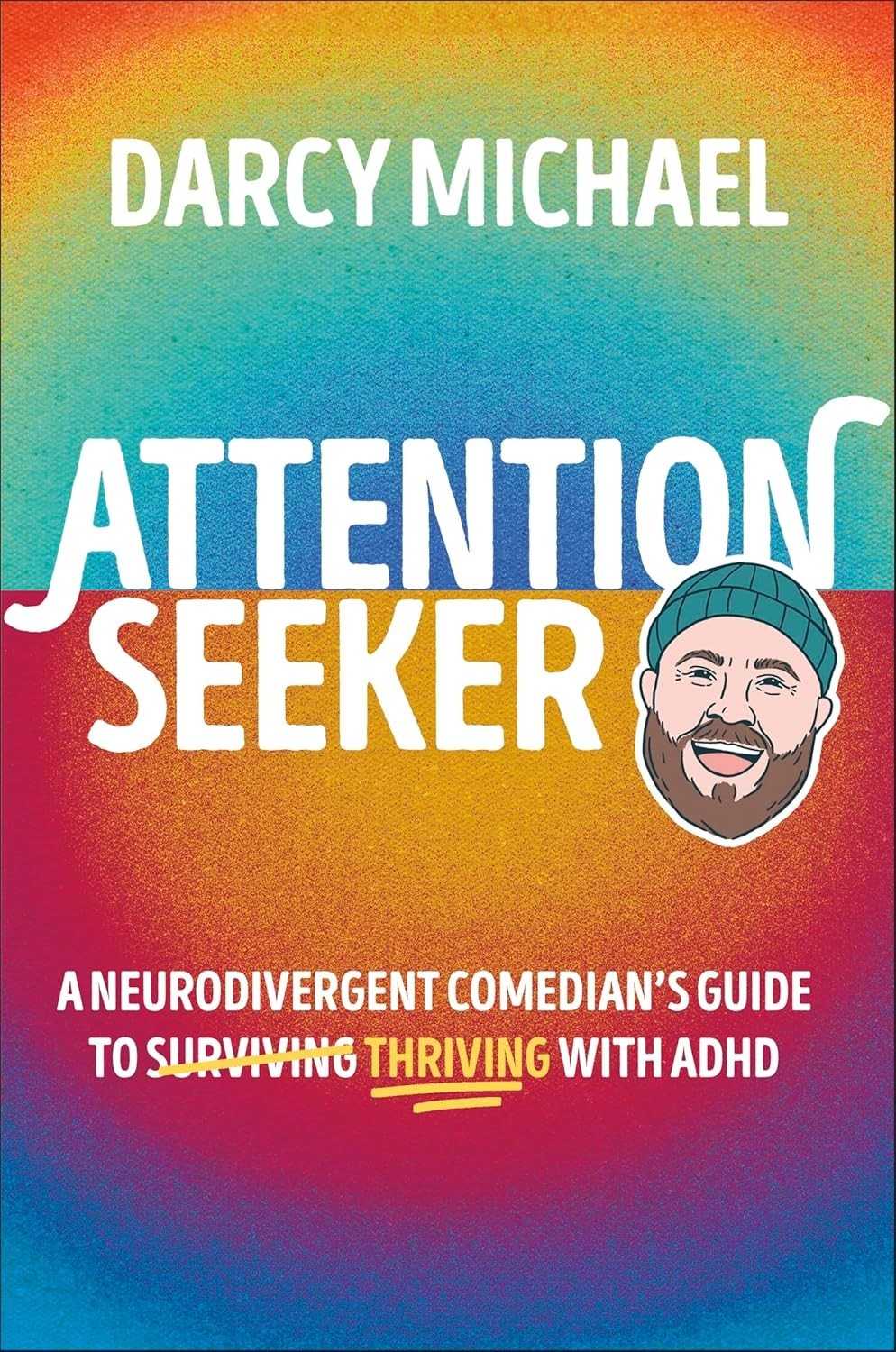 Attention Seeker: A Neurodivergent Comedian's Guide to Thriving with ADHD