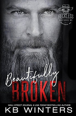 Beautifully Broken : Reckless ba*tards Mc -  NEW K. B. Winters 2018
