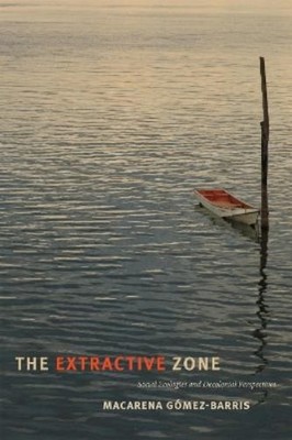 Macarena Gómez-Barris The Extractive Zone (Taschenbuch) Dissident Acts
