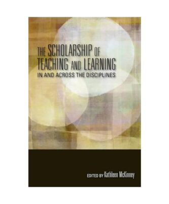 The Scholarship of Teaching and Learning in and Across the Disciplines