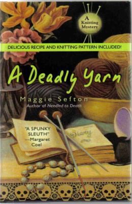 A Deadly Yarn (A Knitting Mystery) by Maggie Sefton