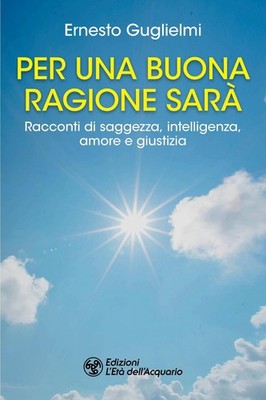 Libro - Guglielmi Ernesto - Per Una Buona Ragione Sara. Racconti Di Saggezza, In