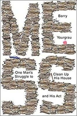 Mess : One Man's Struggle to Clean up His House and His Act Barry