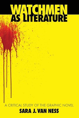 Watchmen as Literature A Critical Study of the Graphic Novel Sara J. van Ness