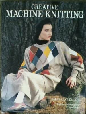 Creative Machine Knitting - Hardcover By Elliott, Sally-Anne - GOOD