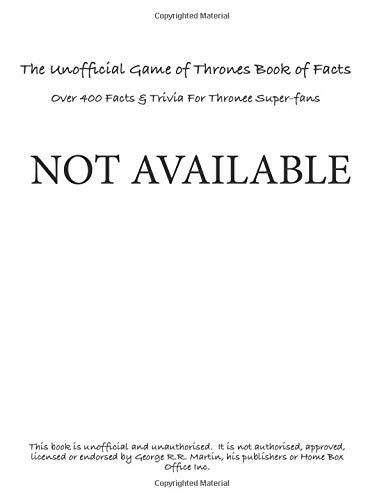 The Unofficial Game Of Thrones Book Of Facts: Over 400 Facts & T