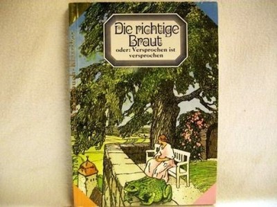 Die  richtige Braut oder: versprochen ist versprochen Mit Illustrationen aus hun