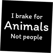 I Brake for Animals Not People Vinyl Decal Sticker - Car Truck Van SUV Window