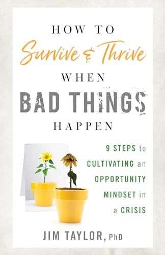 How to Survive and Thrive When Bad Things Happen: 9 Steps to