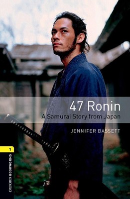 Oxford Bookworms Library: Level 1:: 47 Ronin: A Samurai Story from Japan by Jenn