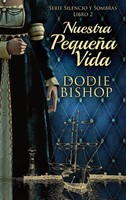 Nuestra PequeñA Vida | Dodie Bishop | Buch | Serie Silencio y Sombras | Spanisch