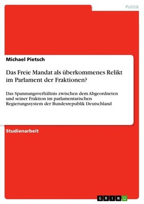 Das Freie Mandat als überkommenes Relikt im Parlament der Fraktionen? (Buch)