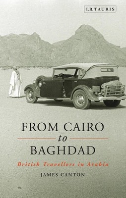 From Cairo to Baghdad: British Travellers in Arabia by James Canton (English) Pa