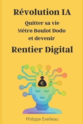 Rvolution de l'IA: quitter sa vie m?tro boulot dodo et devenir rentier digital b