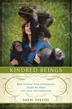 Kindred Beings: What Seventy-Three Chimpanzees Taught Me About Life, Love, and C