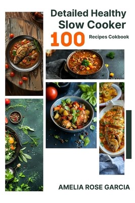 Detailed Healthy Slow Cooker 100 Recipes Cokbook By Amelia Rose Garcia for...
