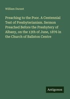 Preaching To The Poor. A Centennial Test Of Presbyterianism. Sermon Preached...
