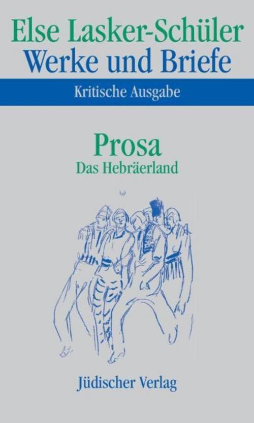 Werke und Briefe, Kritische Ausgabe Prosa, Das Hebräerland Else Lasker-Schü ... - Else Lasker-Schüler