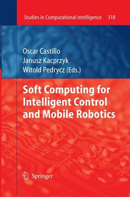 Soft Computing for Intelligent Control and Mobile Robotics Witold Pedrycz