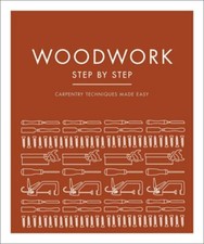 Woodwork Step by Step: Carpentry Techniques Made Easy by DK: New