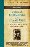 Paul Spencer Sochaczewski | Curious Encounters Of The Human Kind - Borneo | Buch