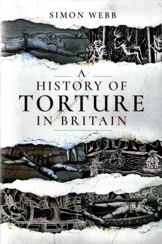 A History of Torture in Britain : Simon Webb