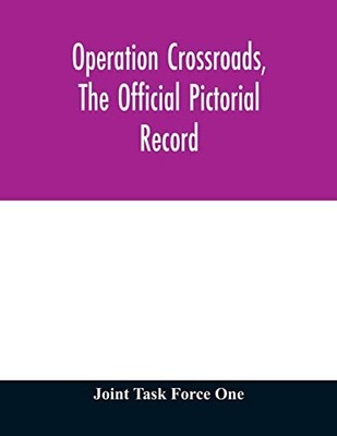 Joint Task Force  Operation Crossroads, the official pictorial rec (Taschenbuch)