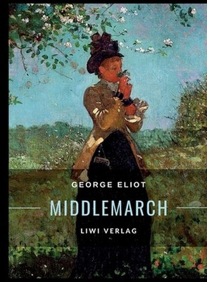 George Eliot: Middlemarch. Eine Studie ?ber das Leben in der Provinz: Ins Deutsc