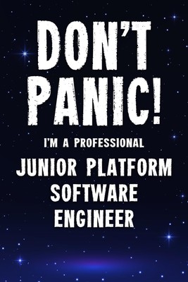 Titel: Don't Panic! I'm A Professional Junior Platform Software Engineer