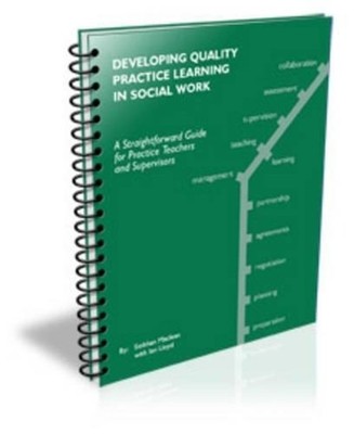 Developing Quality Practice Learning in Social Work: A Straightforward Guide for