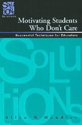 Motivating Students Who Dont Care: Successful Techniques for Educators - GOOD