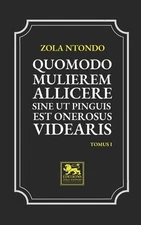 Quomodo Mulierem Allicere Sine ut Pinguis est Onerosus Videaris - Tomus I by Zol