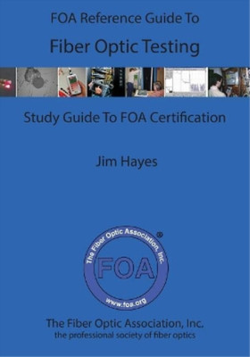 James Hayes The FOA Reference Guide To Fiber Optic Testing (Taschenbuch)