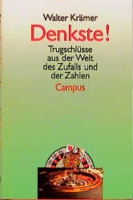 Denkste! : Trugschlüsse aus der Welt des Zufalls und der Zahlen Walter Krämer Kr