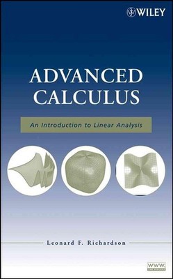 Advanced Calculus: An Introduction to Linear Analysis by Leonard F. Richardson (