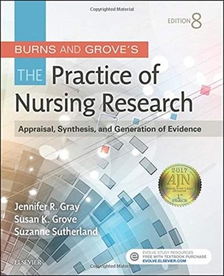 Burns and Grove's The Practice of Nursing Research: Appraisal, Synthesis, an...