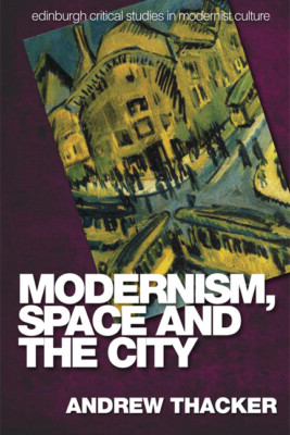 Modernism, Space And The City: Outsiders And Affect In Paris, Vienna, Berli...