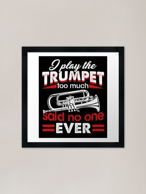 I Play The Trumpet Too Much Said No Framed Wall Art Poster Canvas Print Picture