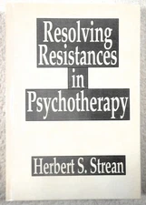 RESOLVING RESISTANCES IN PSYCHOTHERAPY - Herbert S. Strean (1993, Hardcover)