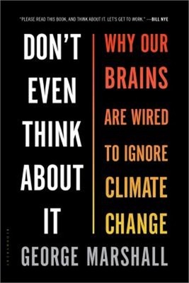 Don't Even Think about It: Why Our Brains Are Wired to Ignore Climate Change (Pa