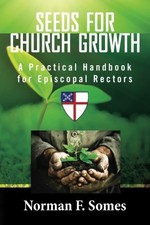 SEEDS FOR CHURCH GROWTH: A HANDBOOK FOR EPISCOPAL RECTORS By Norman F. Somes VG+